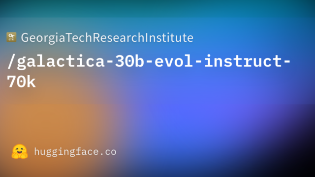 GeorgiaTechResearchInstitute/galactica-30b-evol-instruct-70k