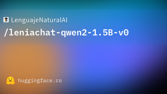 LenguajeNaturalAI/leniachat-qwen2-1.5B-v0