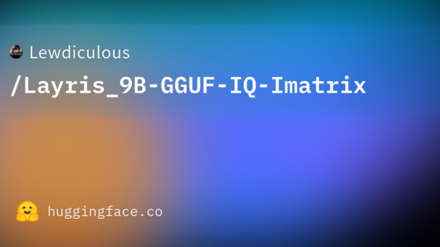 Lewdiculous/Layris_9B-GGUF-IQ-Imatrix