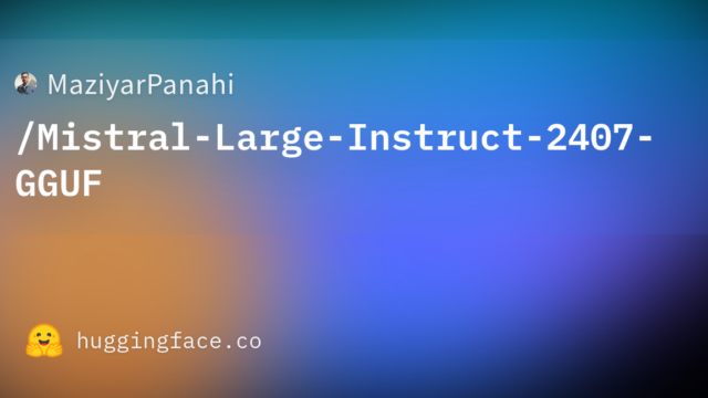 MaziyarPanahi/Mistral-Large-Instruct-2407-GGUF