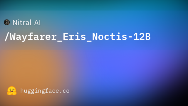 Nitral-AI/Wayfarer_Eris_Noctis-12B
