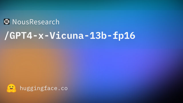NousResearch/GPT4-x-Vicuna-13b-fp16