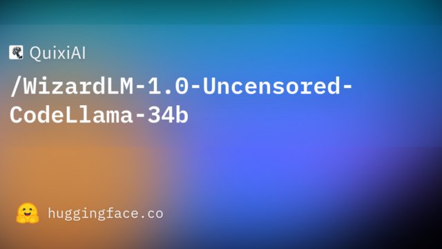 QuixiAI/WizardLM-1.0-Uncensored-CodeLlama-34b