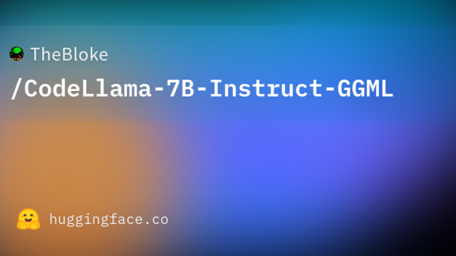 TheBloke/CodeLlama-7B-Instruct-GGML