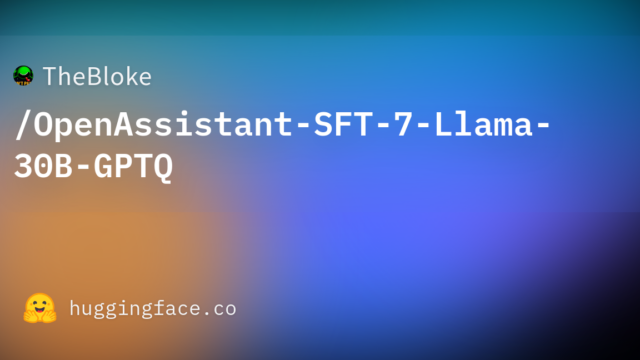 TheBloke/OpenAssistant-SFT-7-Llama-30B-GPTQ