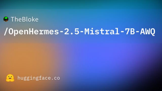 TheBloke/OpenHermes-2.5-Mistral-7B-AWQ