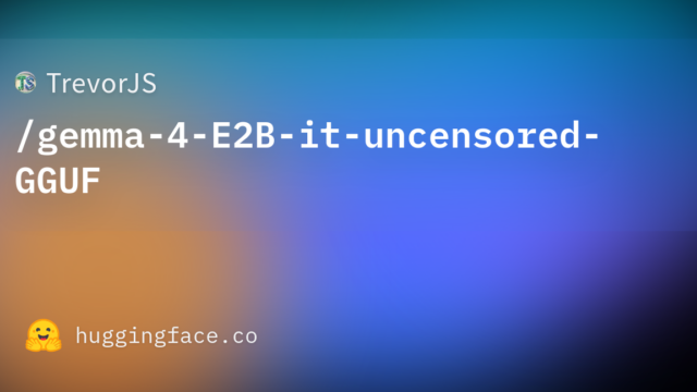 TrevorJS/gemma-4-E2B-it-uncensored-GGUF