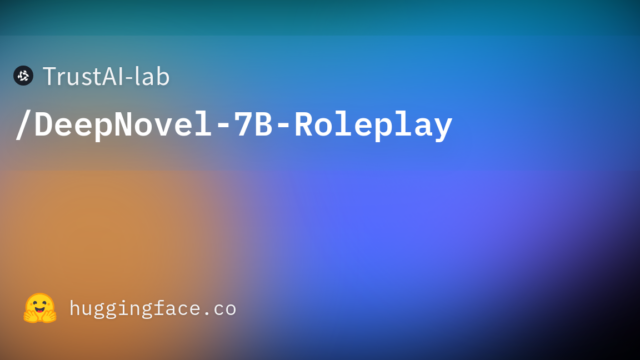 TrustAI-lab/DeepNovel-7B-Roleplay