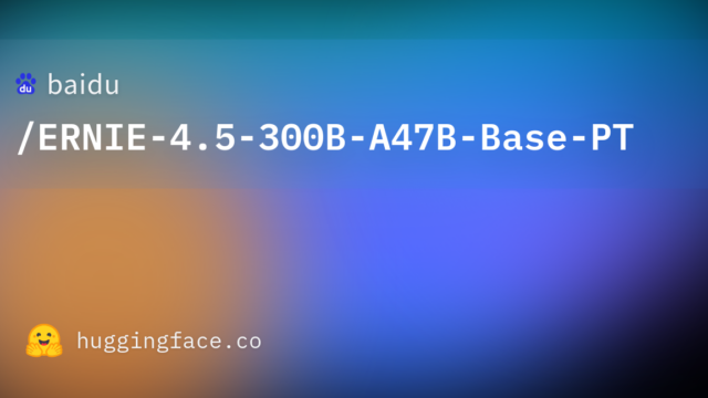 baidu/ERNIE-4.5-300B-A47B-Base-PT
