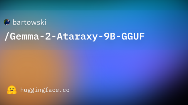 bartowski/Gemma-2-Ataraxy-9B-GGUF