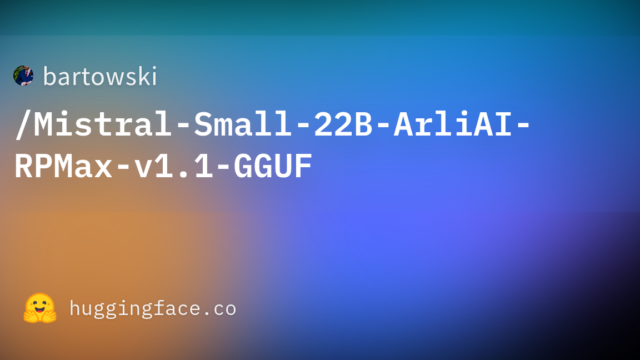 bartowski/Mistral-Small-22B-ArliAI-RPMax-v1.1-GGUF