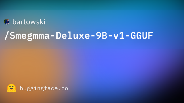 bartowski/Smegmma-Deluxe-9B-v1-GGUF