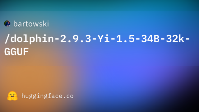 bartowski/dolphin-2.9.3-Yi-1.5-34B-32k-GGUF