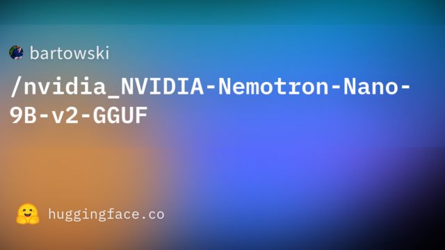bartowski/nvidia_NVIDIA-Nemotron-Nano-9B-v2-GGUF