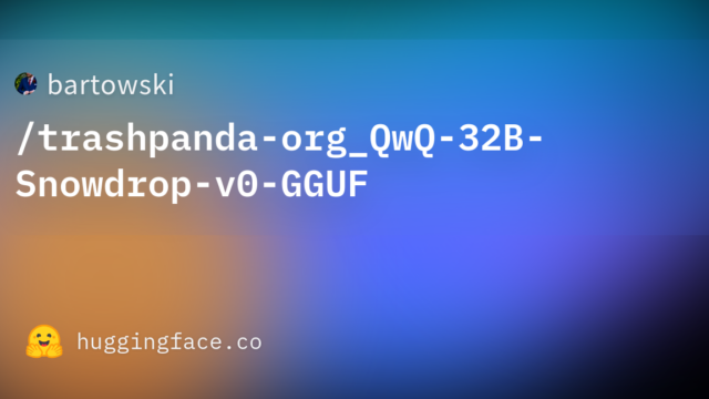 bartowski/trashpanda-org_QwQ-32B-Snowdrop-v0-GGUF