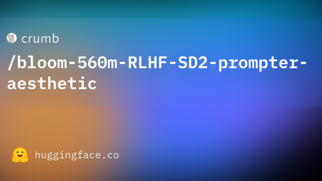 crumb/bloom-560m-RLHF-SD2-prompter-aesthetic