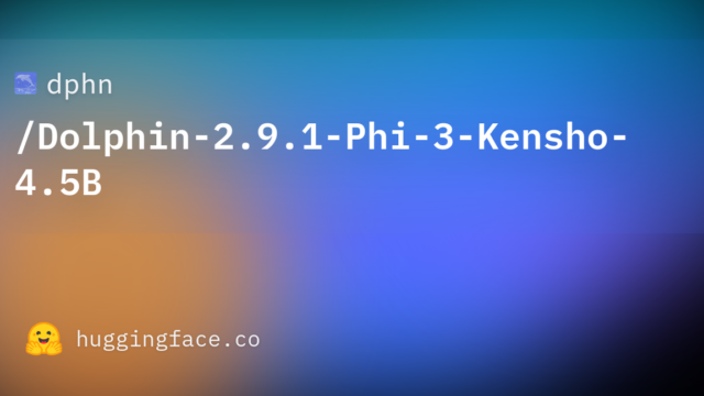 dphn/Dolphin-2.9.1-Phi-3-Kensho-4.5B