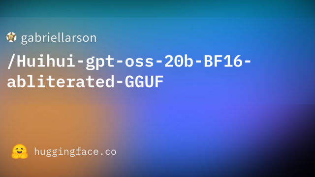 gabriellarson/Huihui-gpt-oss-20b-BF16-abliterated-GGUF