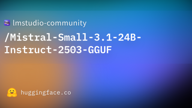 lmstudio-community/Mistral-Small-3.1-24B-Instruct-2503-GGUF