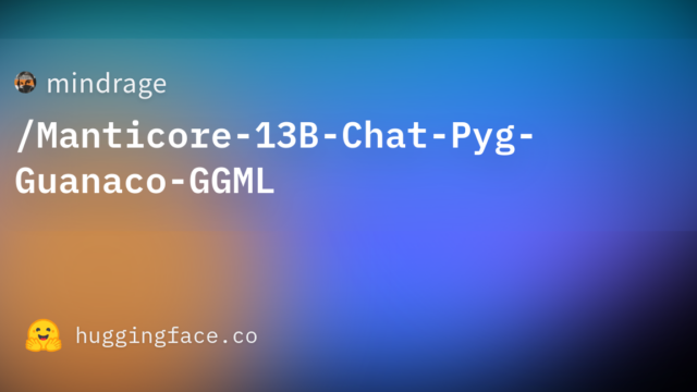 mindrage/Manticore-13B-Chat-Pyg-Guanaco-GGML