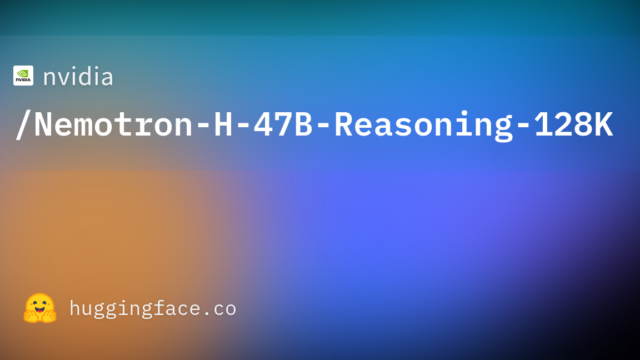nvidia/Nemotron-H-47B-Reasoning-128K