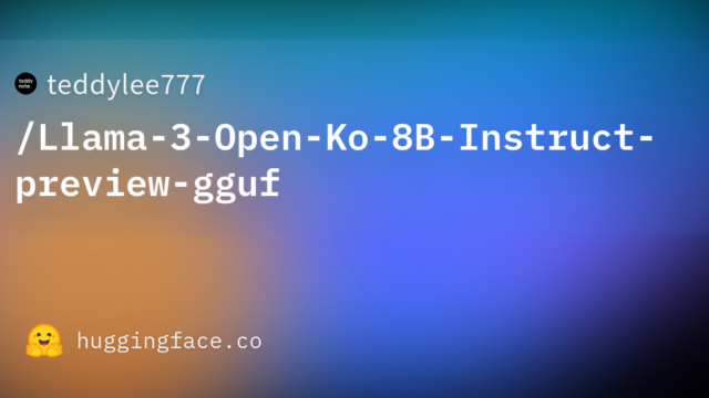 teddylee777/Llama-3-Open-Ko-8B-Instruct-preview-gguf