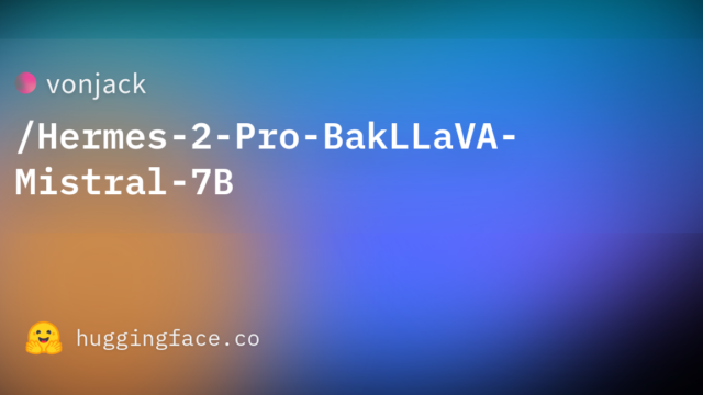 vonjack/Hermes-2-Pro-BakLLaVA-Mistral-7B