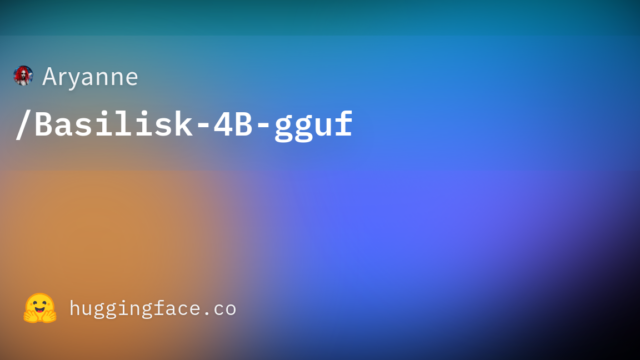 Aryanne/Basilisk-4B-gguf
