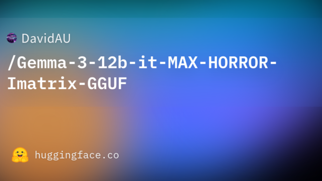DavidAU/Gemma-3-12b-it-MAX-HORROR-Imatrix-GGUF
