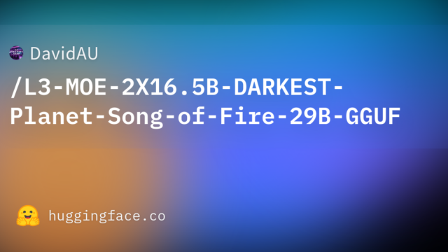 DavidAU/L3-MOE-2X16.5B-DARKEST-Planet-Song-of-Fire-29B-GGUF