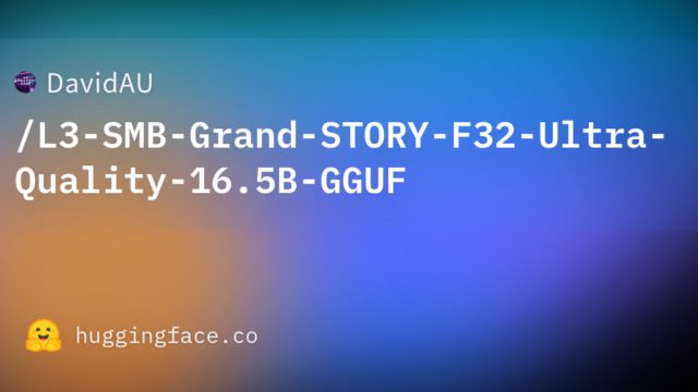 DavidAU/L3-SMB-Grand-STORY-F32-Ultra-Quality-16.5B-GGUF