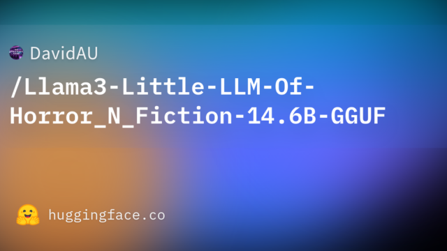 DavidAU/Llama3-Little-LLM-Of-Horror_N_Fiction-14.6B-GGUF