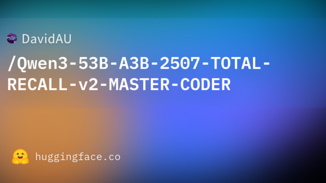 DavidAU/Qwen3-53B-A3B-2507-TOTAL-RECALL-v2-MASTER-CODER