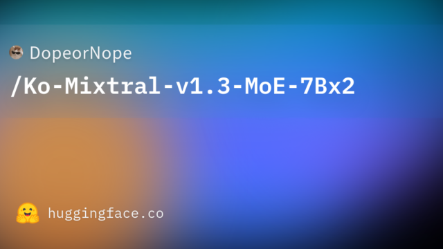 DopeorNope/Ko-Mixtral-v1.3-MoE-7Bx2