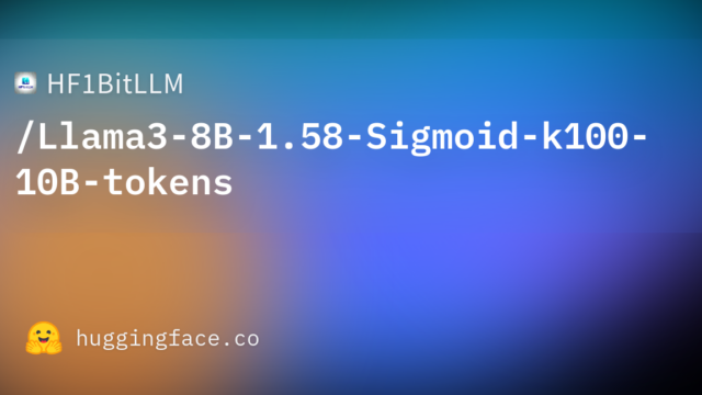 HF1BitLLM/Llama3-8B-1.58-Sigmoid-k100-10B-tokens