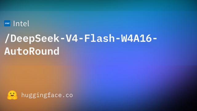 Intel/DeepSeek-V4-Flash-W4A16-AutoRound