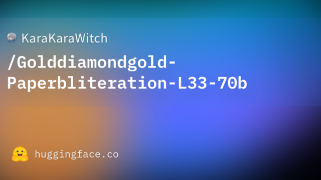 KaraKaraWitch/Golddiamondgold-Paperbliteration-L33-70b