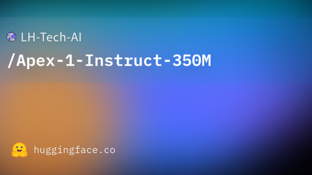 LH-Tech-AI/Apex-1-Instruct-350M