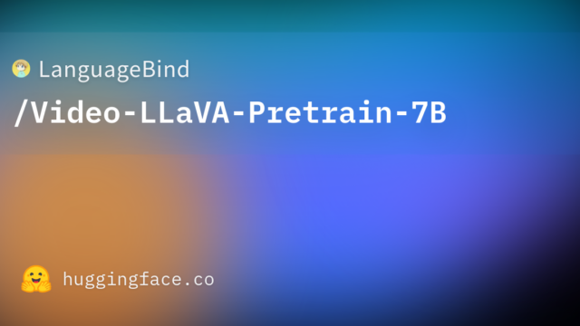 LanguageBind/Video-LLaVA-Pretrain-7B