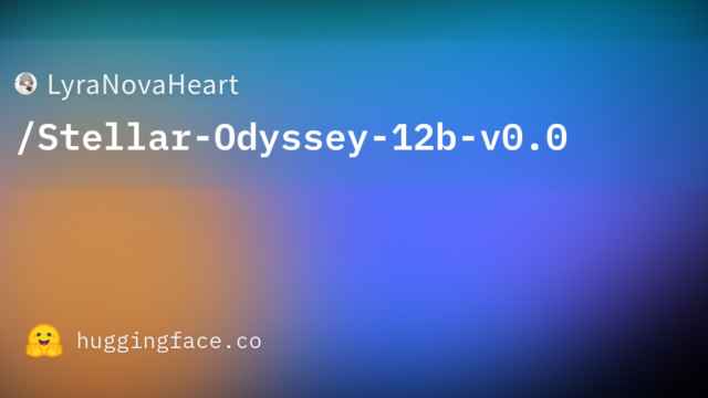 LyraNovaHeart/Stellar-Odyssey-12b-v0.0