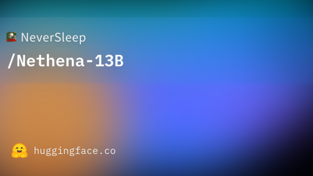 NeverSleep/Nethena-13B