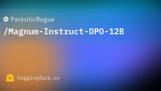 ParasiticRogue/Magnum-Instruct-DPO-12B