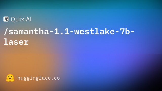 QuixiAI/samantha-1.1-westlake-7b-laser