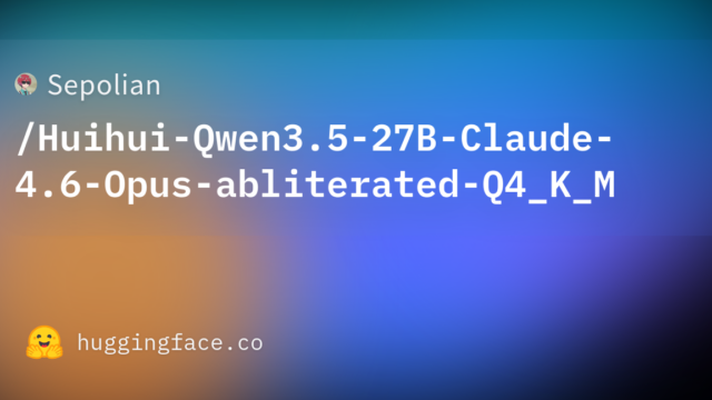 Sepolian/Huihui-Qwen3.5-27B-Claude-4.6-Opus-abliterated-Q4_K_M