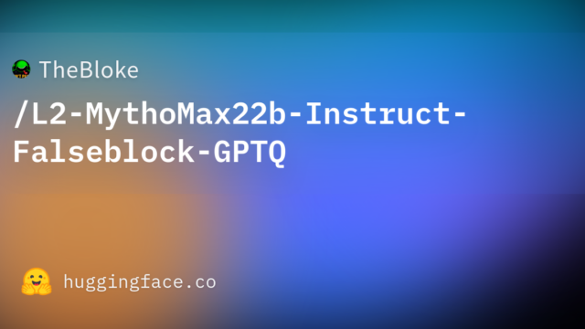 TheBloke/L2-MythoMax22b-Instruct-Falseblock-GPTQ