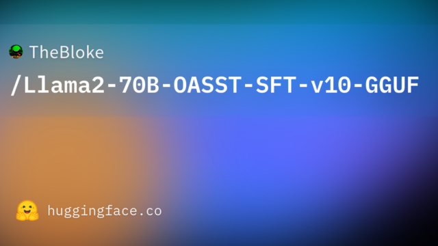 TheBloke/Llama2-70B-OASST-SFT-v10-GGUF