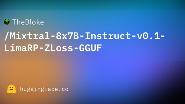 TheBloke/Mixtral-8x7B-Instruct-v0.1-LimaRP-ZLoss-GGUF