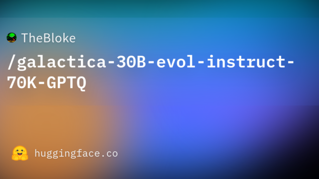 TheBloke/galactica-30B-evol-instruct-70K-GPTQ