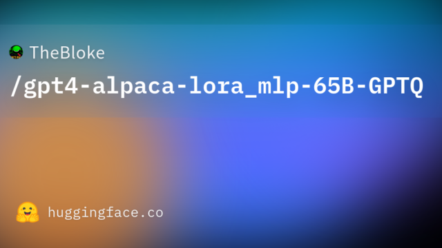 TheBloke/gpt4-alpaca-lora_mlp-65B-GPTQ