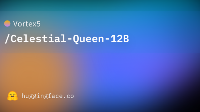 Vortex5/Celestial-Queen-12B